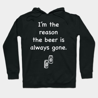 Im The Reason The Beer is Always Gone Hoodie